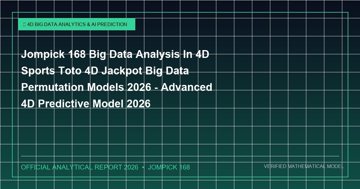 jompick 168 big data analysis in 4d sports toto 4d jackpot big data permutation models 2026 - Jompick 168 Big Data Analysis In 4D Sports Toto 4D Jackpot Big Data Permutation Models 2026 - Advanced 4D Predictive Model 2026