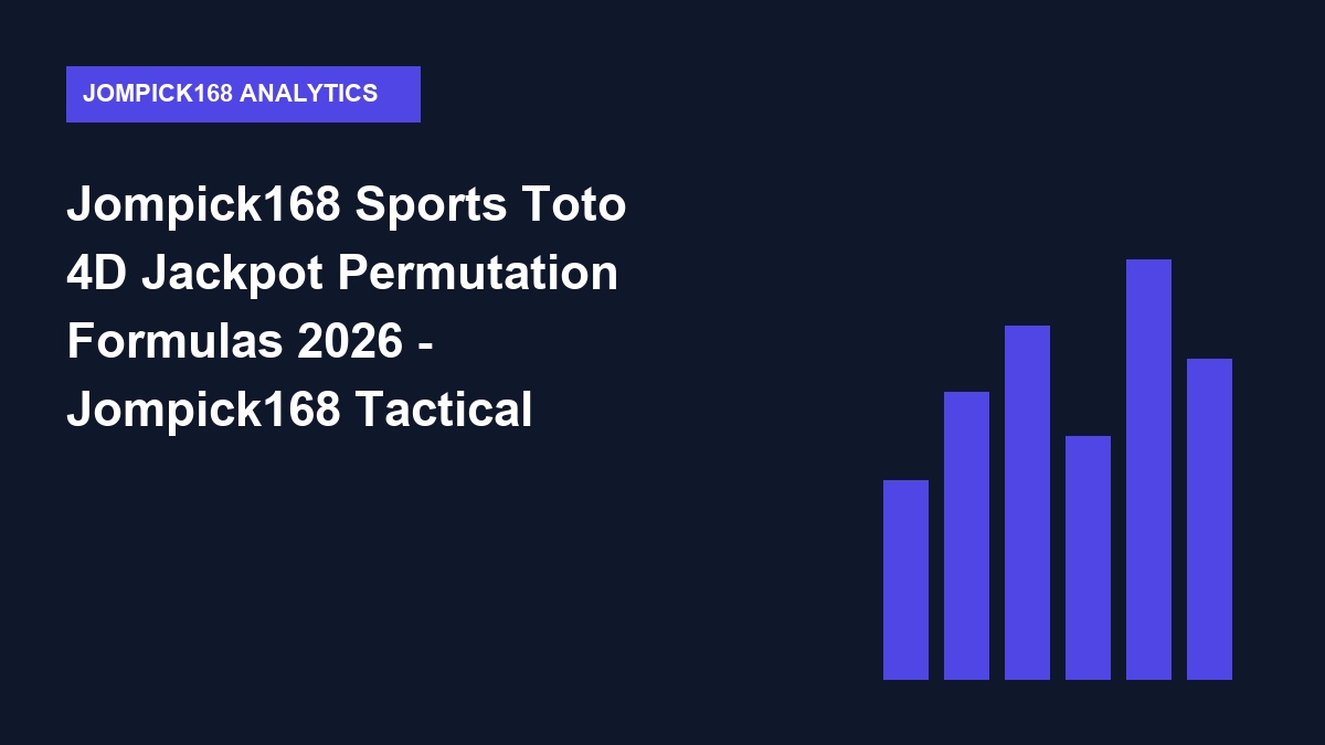 Jompick168 Sports Toto 4D Jackpot Permutation Formulas 2026 - Jompick168 Tactical Guide 2026