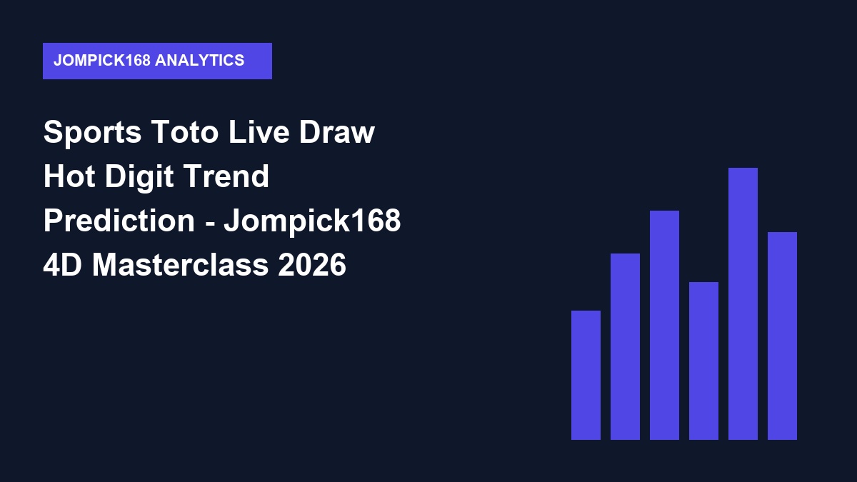 Sports Toto Live Draw Hot Digit Trend Prediction - Jompick168 4D Masterclass 2026