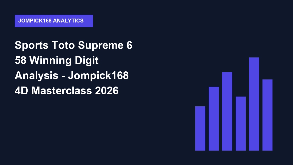Sports Toto Supreme 6 58 Winning Digit Analysis - Jompick168 4D Masterclass 2026